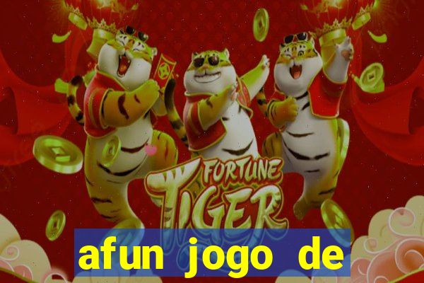 afun jogo de ganhar dinheiro